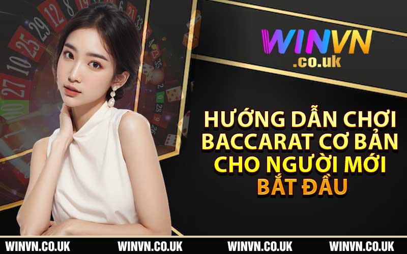 Hướng dẫn chơi Baccarat cơ bản cho người mới bắt đầu