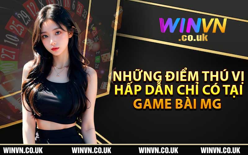 Những điểm thú vị, hấp dẫn chỉ có tại game bài MG 