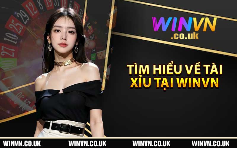 Tìm hiểu về tài xỉu tại Winvn 