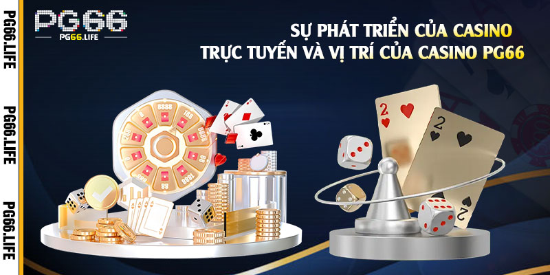 Sự-phát-triển-của-Casino-Trực-Tuyến-và-vị-trí-của-Casino-Pg66